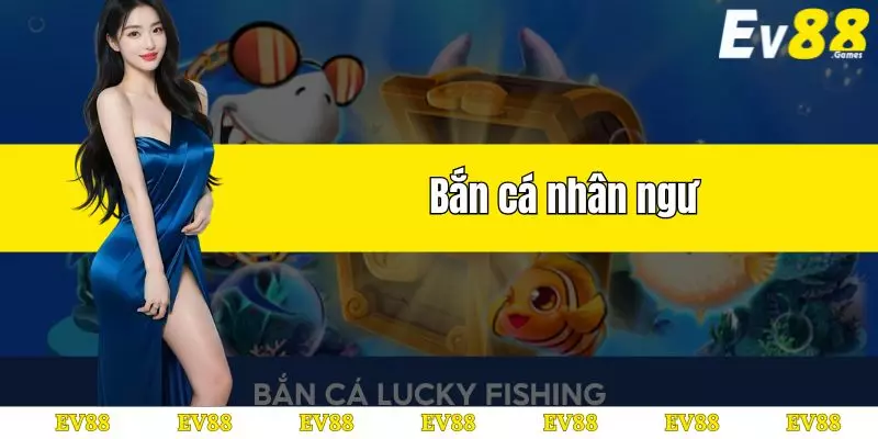 bắn cá nhân ngư tại ev88