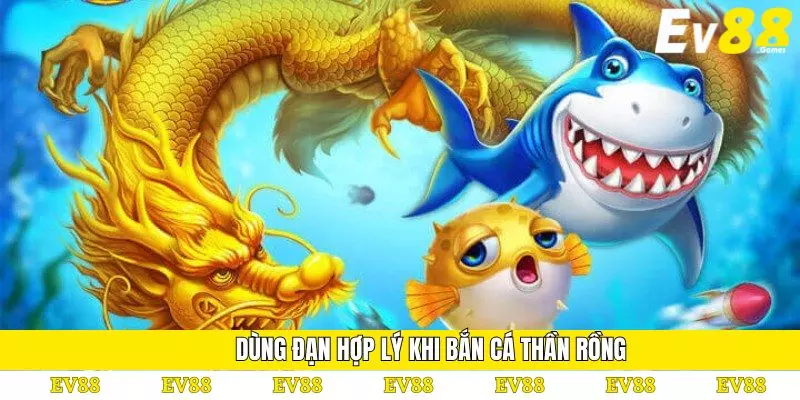 Bắn Cá Thần Rồng – Game Săn Thưởng Cực Đỉnh Và An Toàn 4 Dùng đạn hợp lý khi bắn cá thần rồng