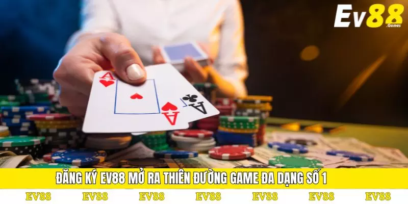 Đăng Ký EV88 - Bước Khởi Đầu Trải Nghiệm Cá Cược 2 Đăng ký EV88 mở ra thiên đường game đa dạng số 1