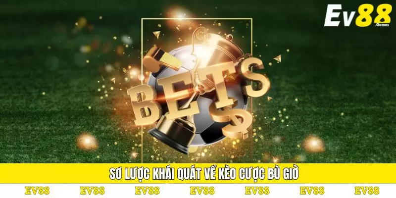 Kèo Bù Giờ Tại EV88 – Cơ Hội Cược Thắng Hấp Dẫn Số 1 2 Sơ lược khái quát về kèo cược bù giờ