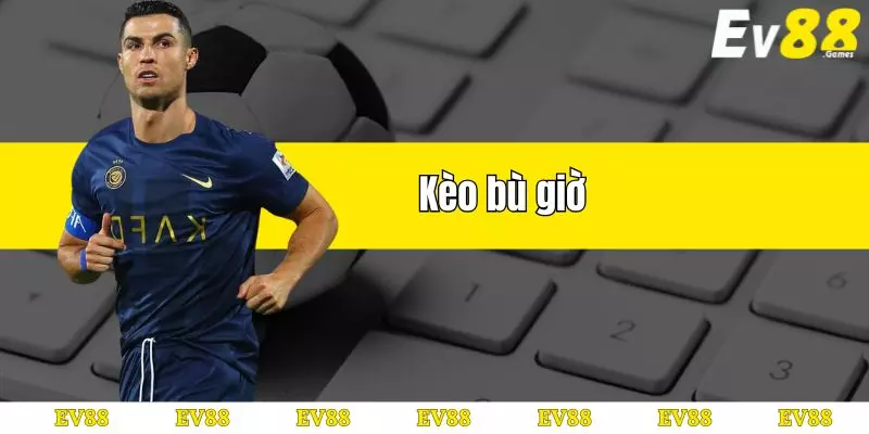 kèo bù giờ tại ev88