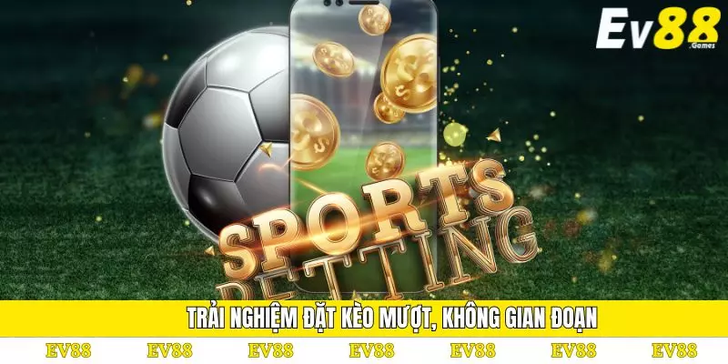Kèo Bù Giờ Tại EV88 – Cơ Hội Cược Thắng Hấp Dẫn Số 1 3 Trải nghiệm đặt kèo mượt, không gian đoạn
