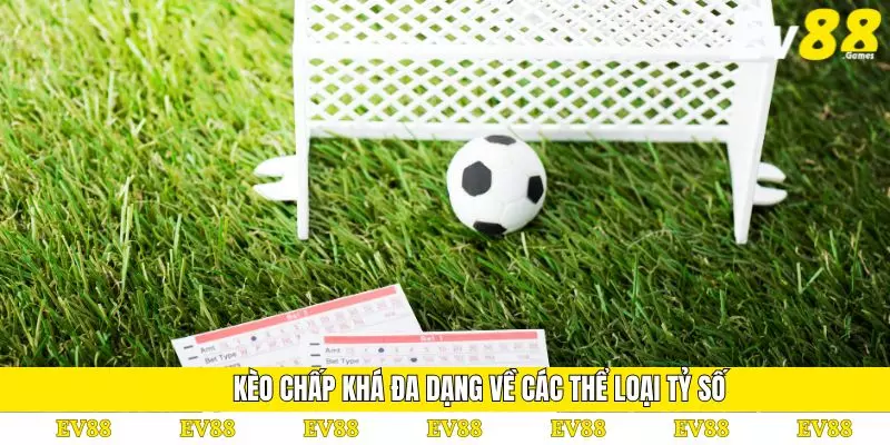 Kèo Chấp – Khám Phá Bí Quyết Để Luôn Tự Tin Đặt Cược 3 Kèo chấp khá đa dạng về các thể loại tỷ số