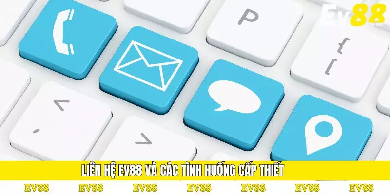 Liên Hệ 1 Liên hệ EV88 và các tình huống cấp thiết