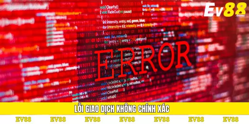 Miễn Trừ Trách Nhiệm 3 Lỗi giao dịch không chính xác