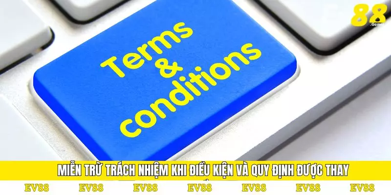 Miễn Trừ Trách Nhiệm 2 Miễn trừ trách nhiệm khi điều kiện và quy định được thay đổi