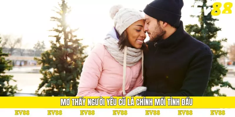 Mơ Thấy Người Yêu Cũ - Bật Mí Những Con Số May Mắn Nhất 2 Mơ thấy người yêu cũ là chính mối tình đầu