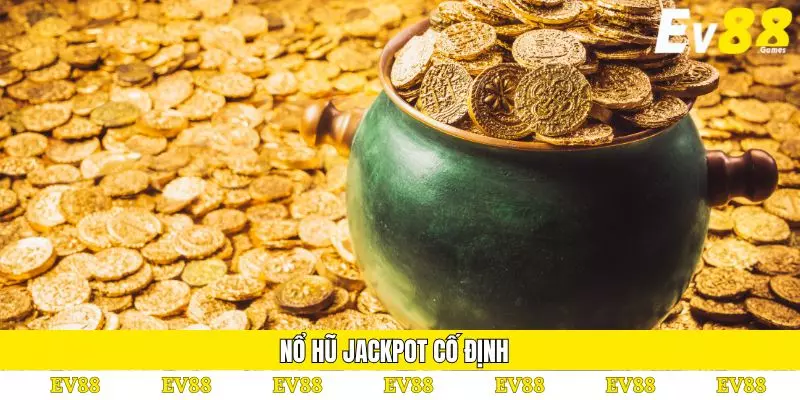 Nổ Hũ Jackpot – Bí Quyết Chiến Thắng Và Các Loại Phổ Biến 3 Nổ hũ jackpot cố định