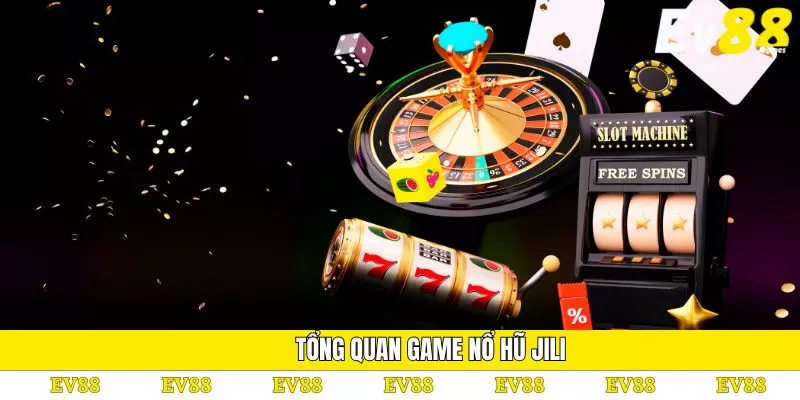 Nổ Hũ Jili – Sảnh Game Hấp Dẫn Với Tỷ Lệ Thắng Cao 2 Tổng quan game nổ hũ JILI