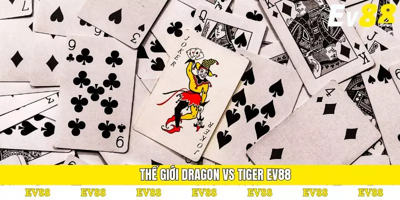Rồng hổ EV88 – Đỉnh cao của thế giới bài bạc năm 2025 2 Thế giới Dragon Vs Tiger EV88
