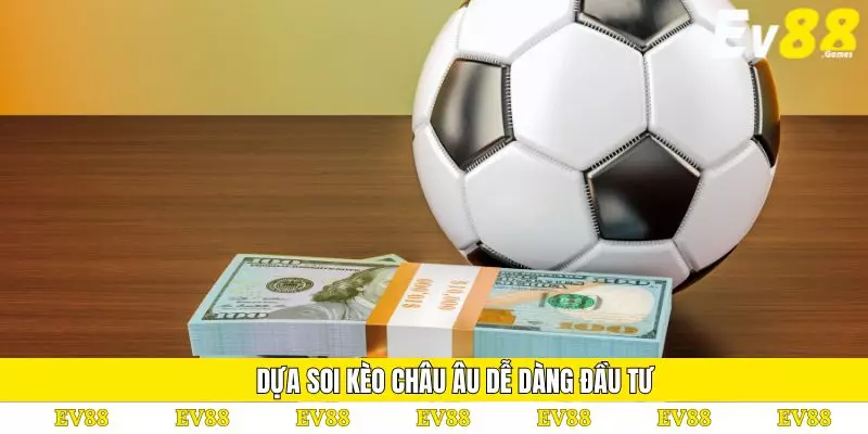 Soi Kèo Bóng Đá EV88 Phổ Biến Bạn Không Nên Bỏ Qua 3 Dựa soi kèo châu Âu dễ dàng đầu tư
