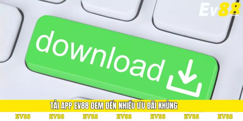 Tải App EV88 - Trải Nghiệm Cá Cược Tiện Lợi Năm 2025 3 Tải app EV88 đem đến nhiều ưu đãi khủng
