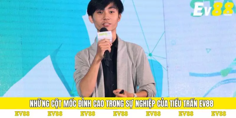 Tiểu Trấn Ev88 1 Những cột mốc đỉnh cao trong sự nghiệp của Tiểu Trấn EV88